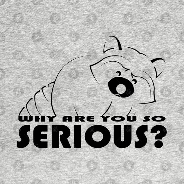 Raccoon - Why Are You So Serious - 01 by SanTees